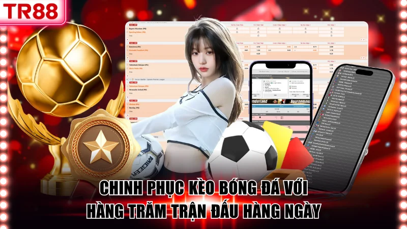 Chinh phục kèo bóng đá với hàng trăm trận đấu hàng ngày