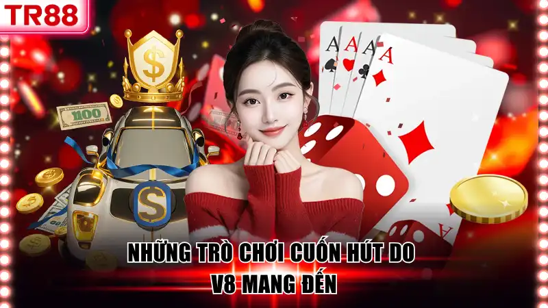 Những trò chơi cuốn hút do V8 mang đến