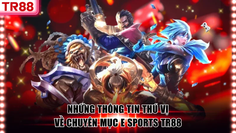 Thông tin thú vị về chuyên mục E Sports TR88
